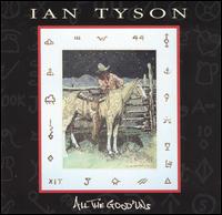 Ian Tyson - All the Good 'uns lyrics