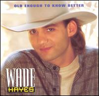 Wade Hayes - Old Enough to Know Better lyrics