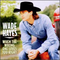 Wade Hayes - When the Wrong One Loves You Right lyrics