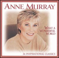 Anne Murray - What a Wonderful World: 26 Inspirational Classics lyrics