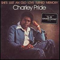 Charley Pride - She's Just an Old Love Turned Memory lyrics