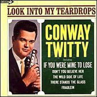 Conway Twitty - Look into My Teardrops lyrics