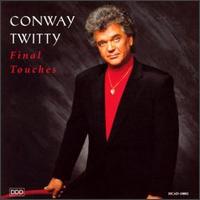 Conway Twitty - Final Touches lyrics