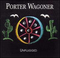 Porter Wagoner - Unplugged lyrics