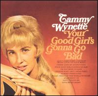 Tammy Wynette - Your Good Girl's Gonna Go Bad lyrics