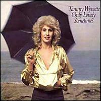 Tammy Wynette - Only Lonely Sometimes lyrics