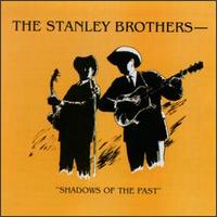 The Stanley Brothers - Shadows of the Past [live] lyrics