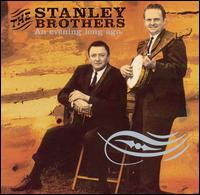 The Stanley Brothers - An Evening Long Ago: Live 1956 lyrics