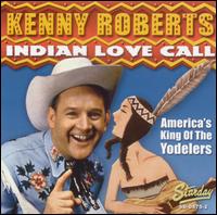 Kenny Roberts - Indian Love Call [2005] lyrics