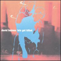 David Holmes - Let's Get Killed lyrics
