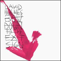 David Holmes - Bow Down to the Exit Sign lyrics