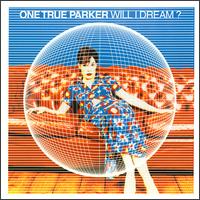 One True Parker - Will I Dream? lyrics