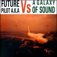 Future Pilot A.K.A. - Future Pilot A.K.A. Vs. a Galaxy of Sound lyrics