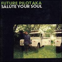 Future Pilot A.K.A. - Salute Your Soul lyrics
