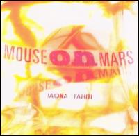 Mouse on Mars - Iaora Tahiti lyrics