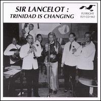 Sir Lancelot - Trinidad Is Changing lyrics