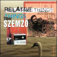 Tibor Szemz - Relative Things: Selected Soundscapes, 1994-1997 lyrics