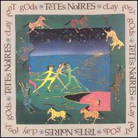 Ttes Noires - Clay Foot Gods lyrics