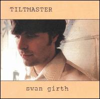 Tiltmaster - Swan Girth lyrics