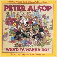 Peter Alsop - Wha'd'ya Wanna Do? lyrics