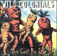 Wild Colonials - This Can't Be Life lyrics
