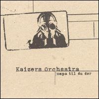 Kaizers Orchestra - Ompa Til du D?r lyrics