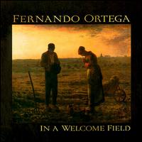 Fernando Ortega - In a Welcome Field lyrics