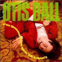 Otis Ball - I'm Gonna Love You Til I Don't lyrics