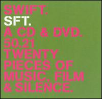 SFT - Swift: A CD & DVD. 50.21 Twenty Pieces Of Music, Film & Silence lyrics