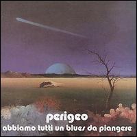 Perigeo - Abbiamo Tutti Un Blues Da Piangere lyrics