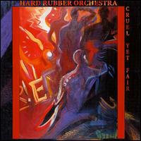 Hard Rubber Orchestra - Cruel Yet Fair [live] lyrics