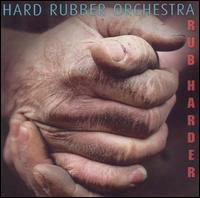 Hard Rubber Orchestra - Rub Harder lyrics