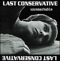 Last Conservative - Unremarkable lyrics