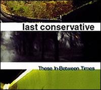 Last Conservative - These In-Between Times lyrics