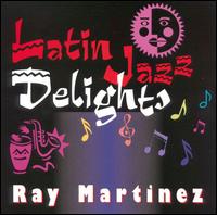 Ray Martinez - Latin Jazz Delights lyrics