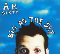 A.M. Sixty - Big as the Sky lyrics