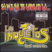 Los Inquietos del Norte - Si Me Ha de Cargar la... Que Sea en Guadalajara [2006] lyrics