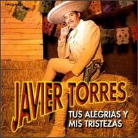 Javier Torres - Tus Alegrias Y Mis Tristezas lyrics