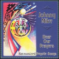 Johnny Mike - Hear Our Prayers: Harmonized Peyote Songs lyrics