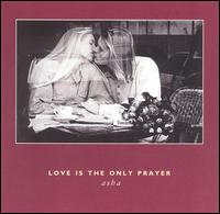 Asha - Love Is the Only Prayer lyrics