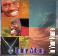 Bobby Wilson - In Your Name lyrics