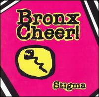 Stigma - Bronx Cheer! lyrics