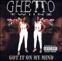 Ghetto Twiinz - Got It on My Mind lyrics