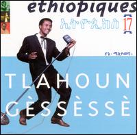 Tlahoun Gssss - Ethiopiques, Vol. 17: Tlahoun Gessesse lyrics