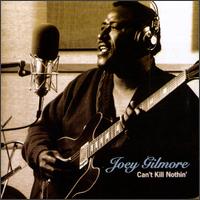 Joey Gilmore - Can't Kill Nothin' lyrics