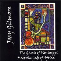 Joey Gilmore - The Ghosts of Mississippi Meet the Gods of Africa lyrics
