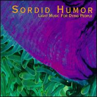 Sordid Humor - Light Music for Dying People lyrics