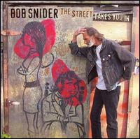 Bob Snider - The Street Takes You In lyrics