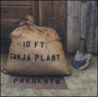 10 Ft. Ganja Plant - Presents lyrics