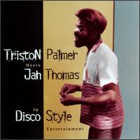 Triston Palmer - Meets Jah Thomas in Disco Style Entertainment lyrics